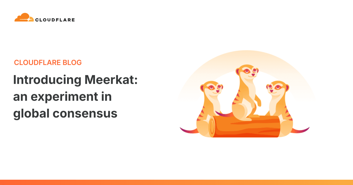Cloudflare open-sources Meerkat, a distributed consensus system